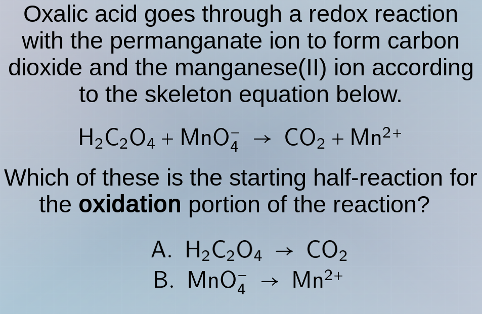 oxalic acid goes through a redox reaction with the permanganate ion to …
