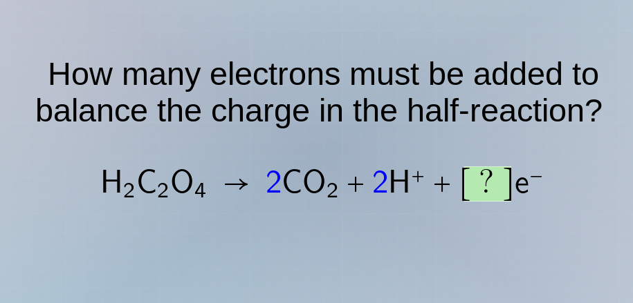 how many electrons must be added to balance the charge in the half - re…