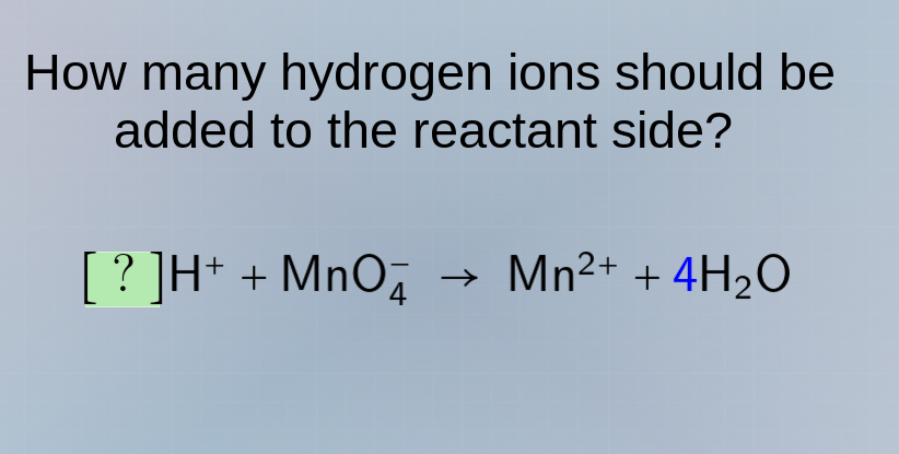 how many hydrogen ions should be added to the reactant side? ?h⁺ + mno₄…