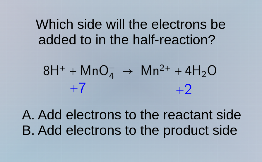 which side will the electrons be added to in the half - reaction? $8\\c…