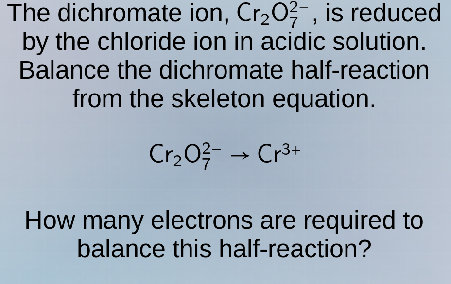 the dichromate ion, $mathrm{cr_2o_7^{2-}}$, is reduced by the chloride …