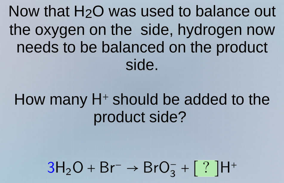 now that h₂o was used to balance out the oxygen on the side, hydrogen n…