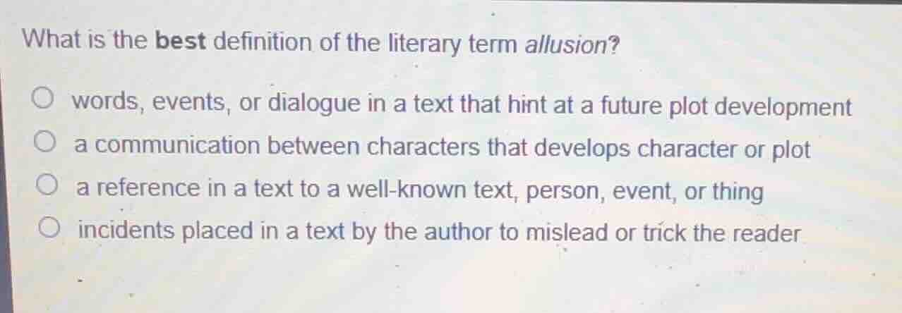 what is the best definition of the literary term allusion? words, event…