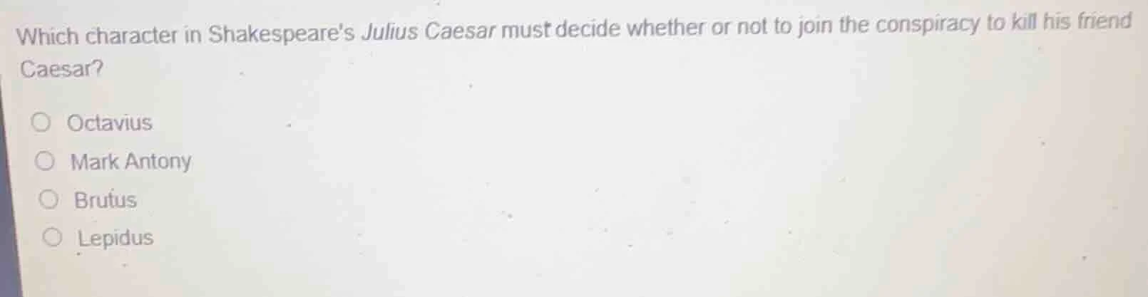 which character in shakespeares julius caesar must decide whether or no…