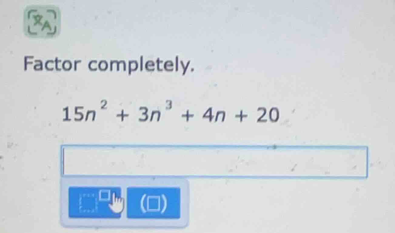 factor completely.\\(15n^{2}+3n^{3}+4n+20\\)
