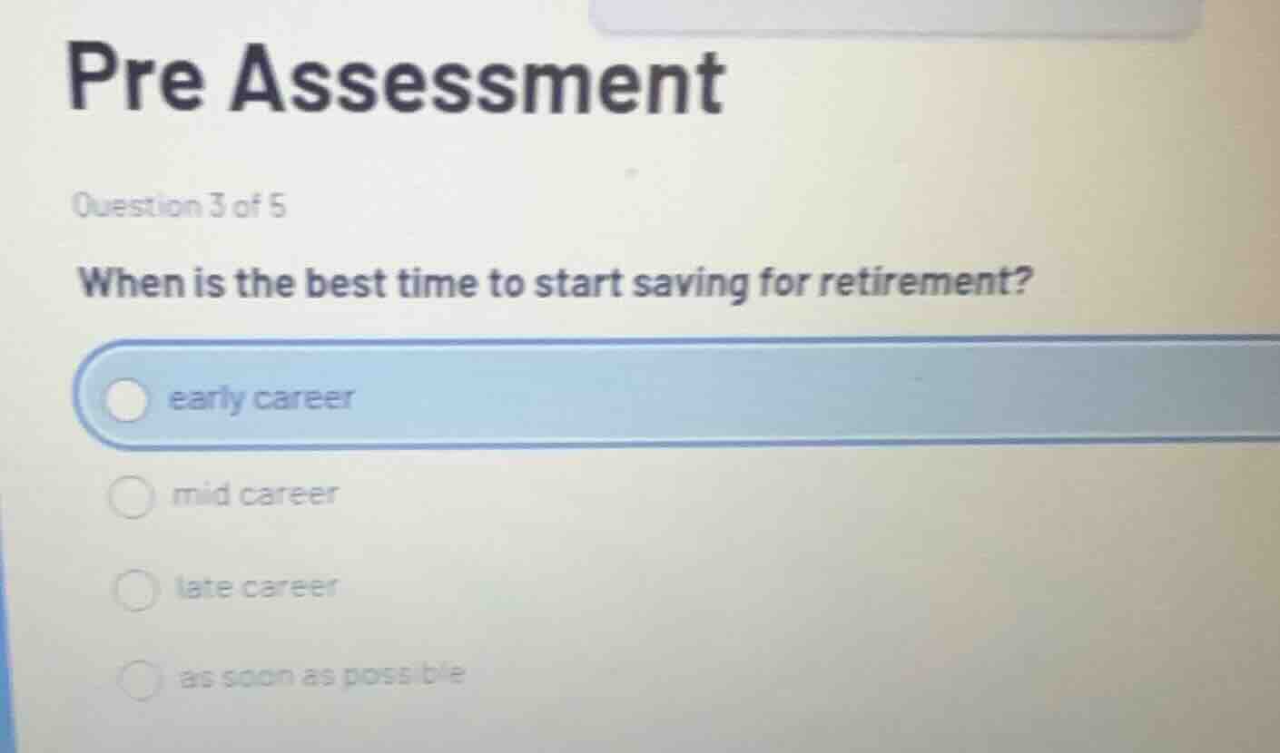 pre assessment question 3 of 5 when is the best time to start saving fo…