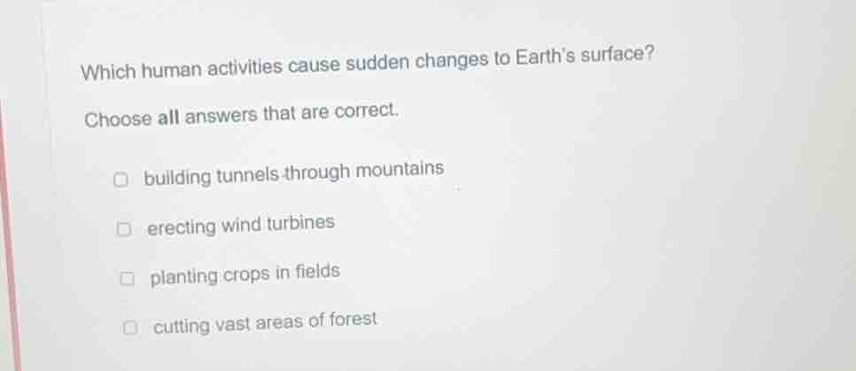 which human activities cause sudden changes to earth’s surface? choose …