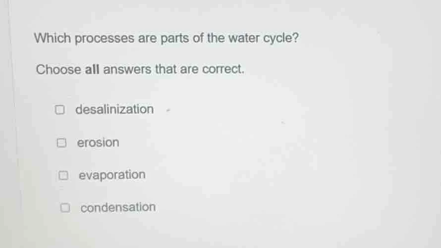 which processes are parts of the water cycle? choose all answers that a…