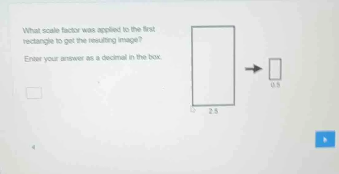 what scale factor was applied to the first rectangle to get the resulti…
