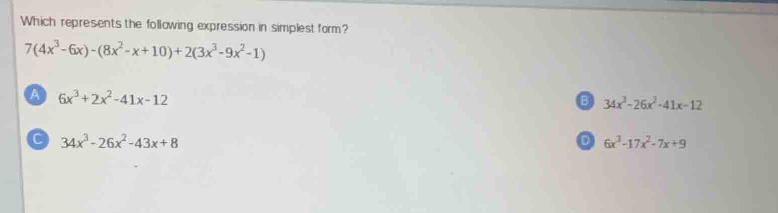 which represents the following expression in simplest form? $7(4x^3 - 6…