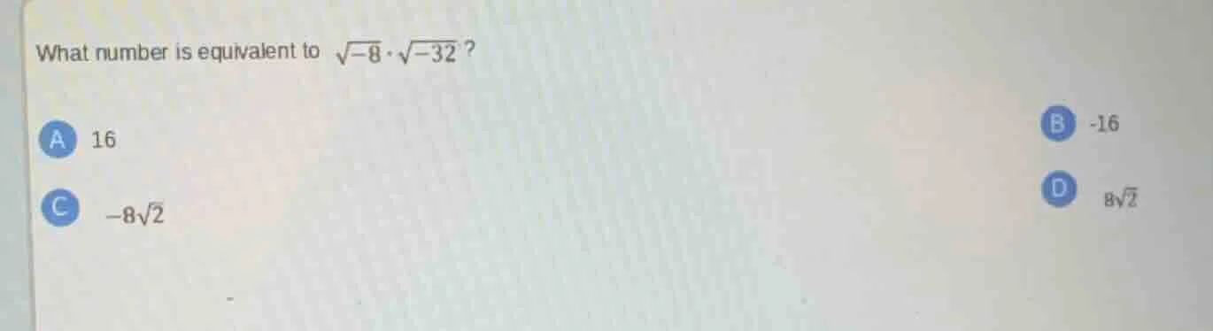 what number is equivalent to \\(sqrt{-8} cdot sqrt{-32}\\)? \\(\\text{a…
