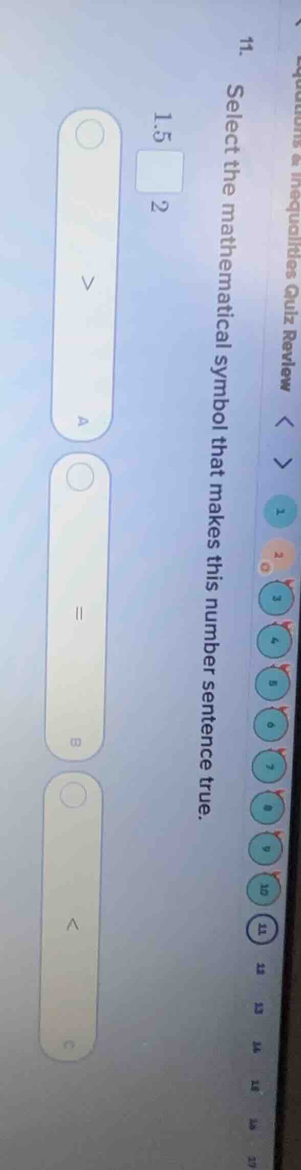 11. select the mathematical symbol that makes this number sentence true…