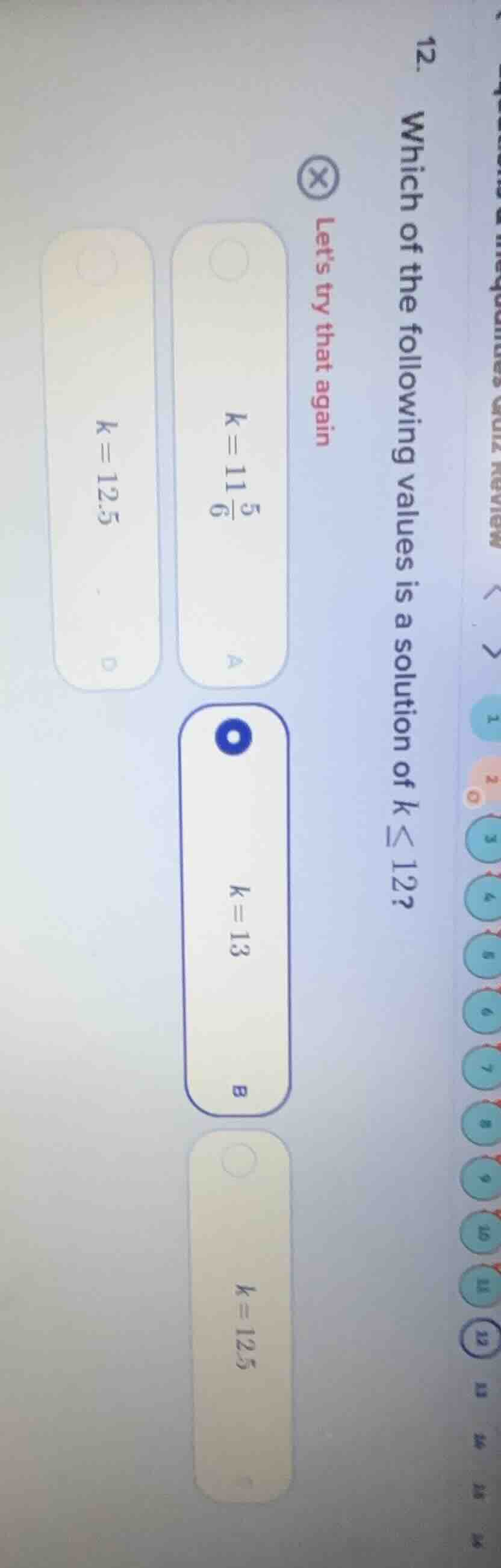 12 which of the following values is a solution of ( k leq 12 )? lets tr…