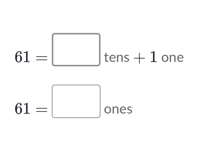 61 = □ tens + 1 one 61 = □ ones