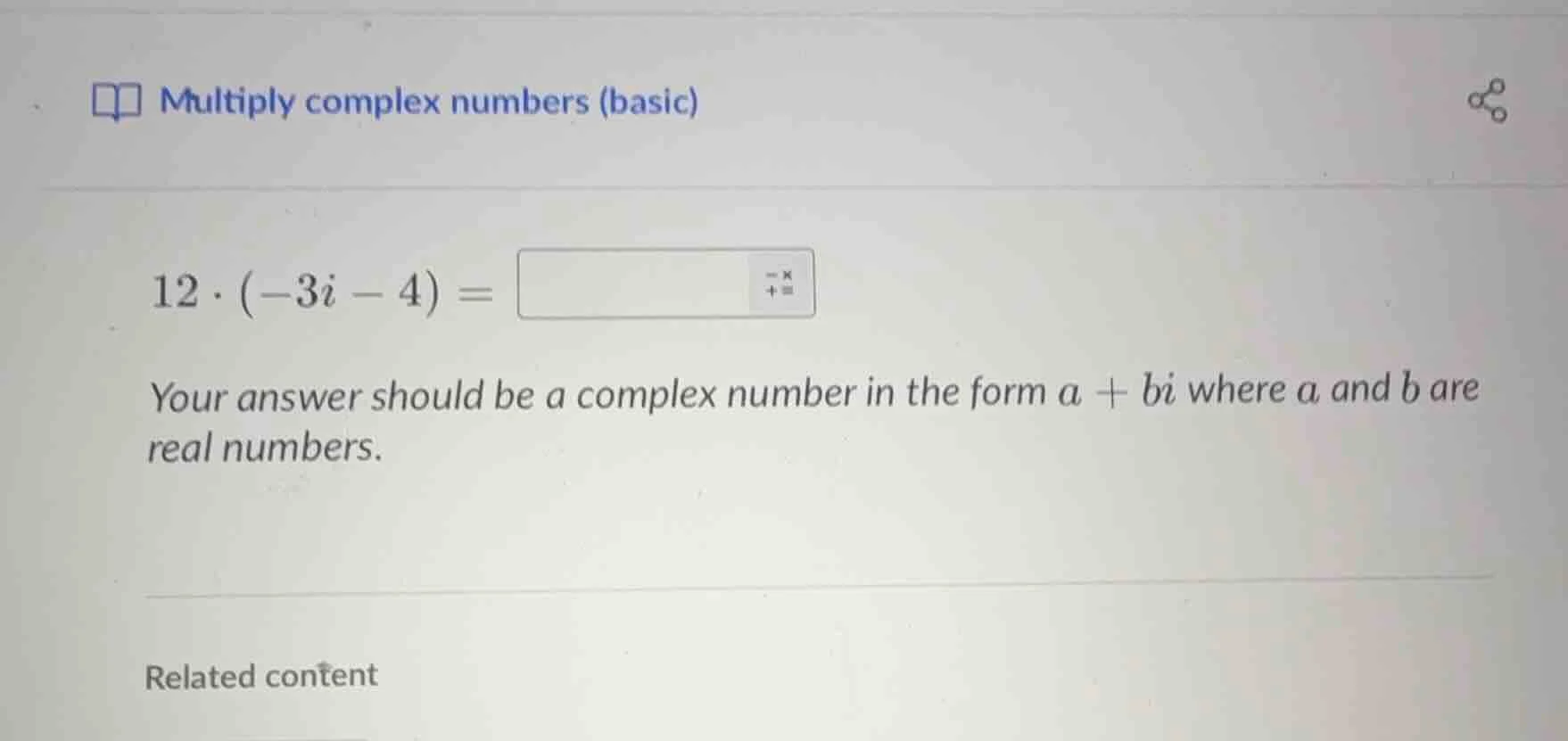 multiply complex numbers (basic) 12·(-3i - 4) = your answer should be a…