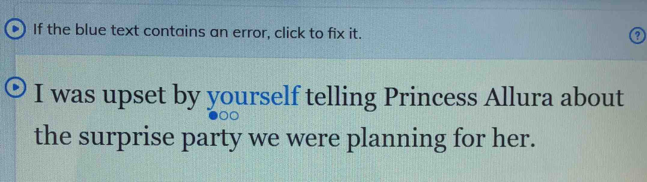 if the blue text contains an error, click to fix it. i was upset by you…