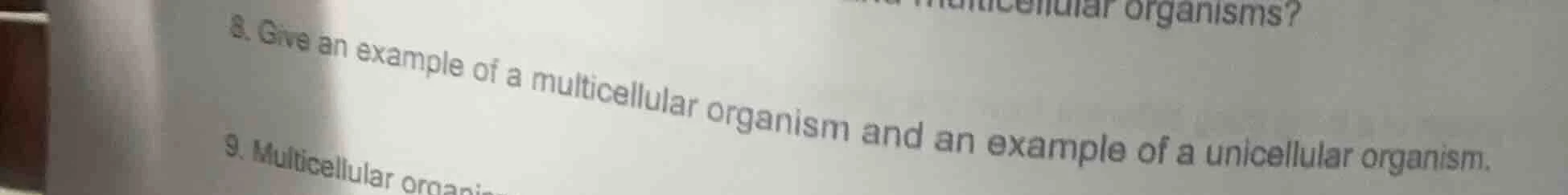 8. give an example of a multicellular organism and an example of a unic…