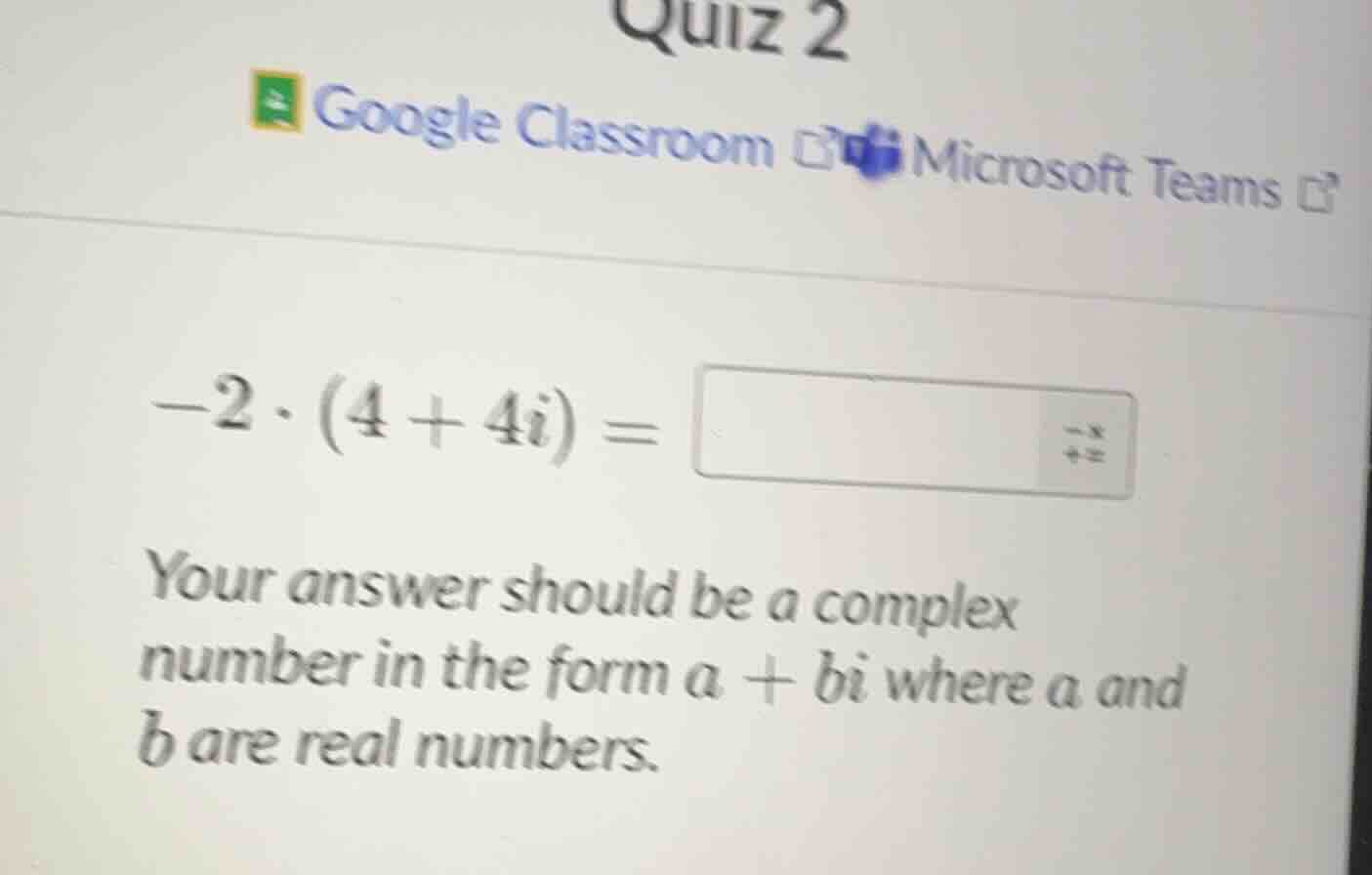 -2·(4 + 4i) = your answer should be a complex number in the form a + bi…