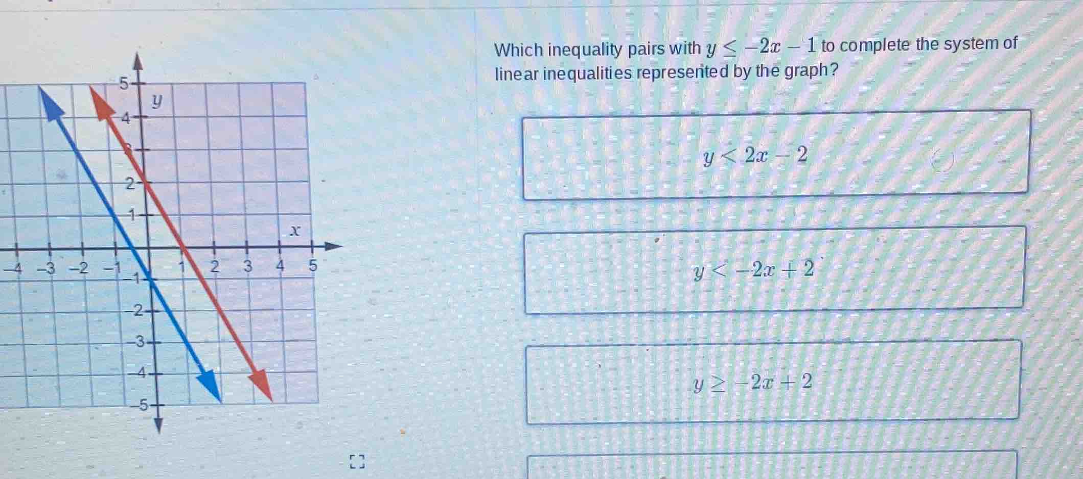 which inequality pairs with $y \\leq -2x - 1$ to complete the system of…