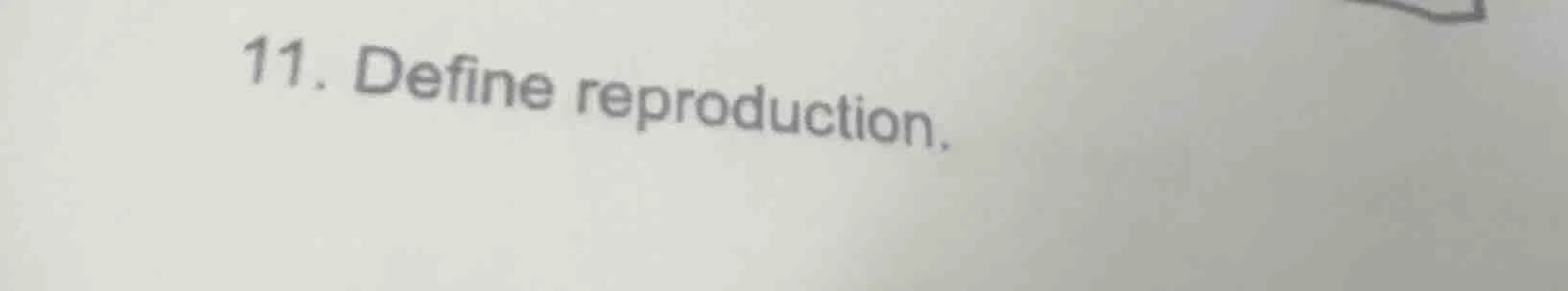 11. define reproduction.