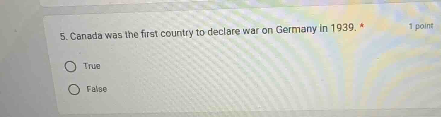 5. canada was the first country to declare war on germany in 1939. * tr…