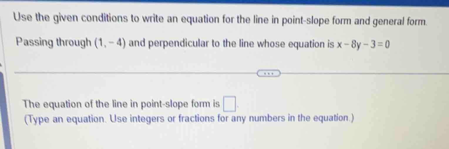 use the given conditions to write an equation for the line in point - s…