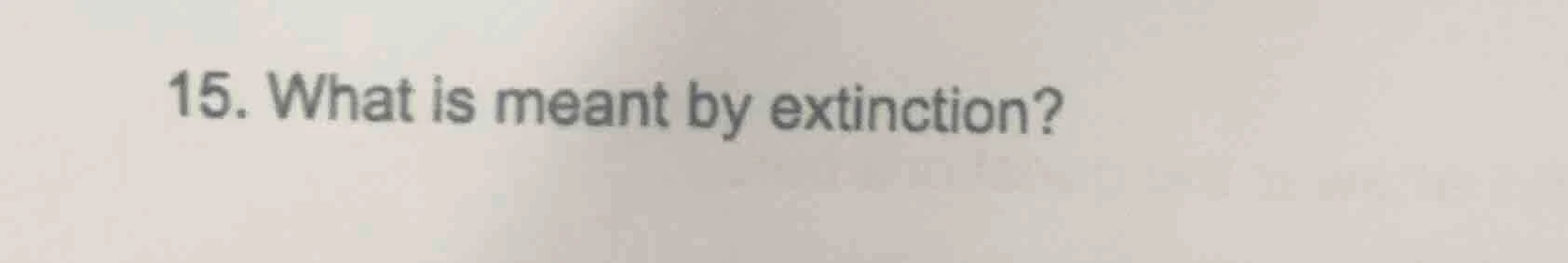 15. what is meant by extinction?