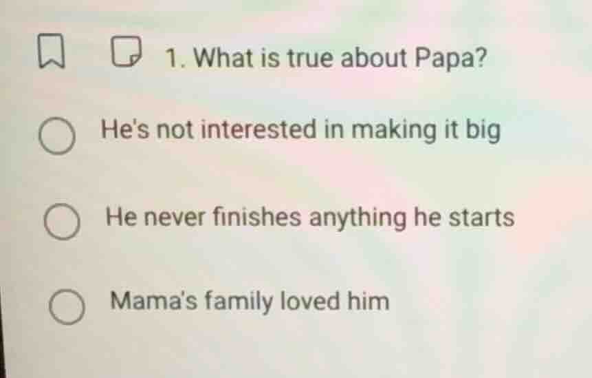 1. what is true about papa? hes not interested in making it big he neve…
