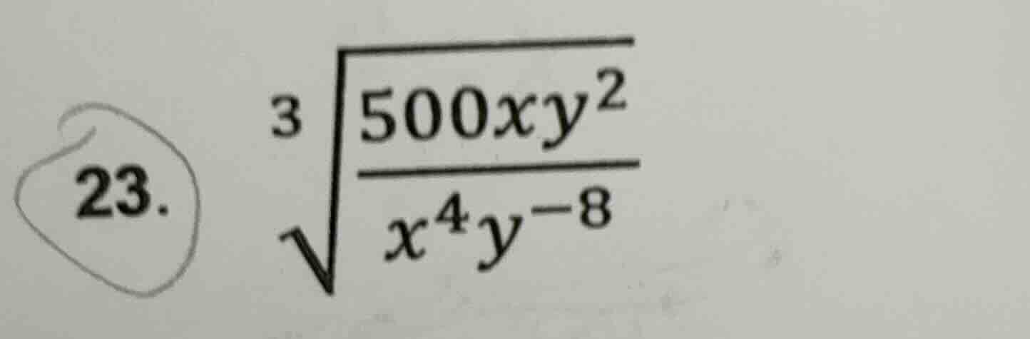 23. \\sqrt3{\frac{500xy^2}{x^4y^{-8}}}