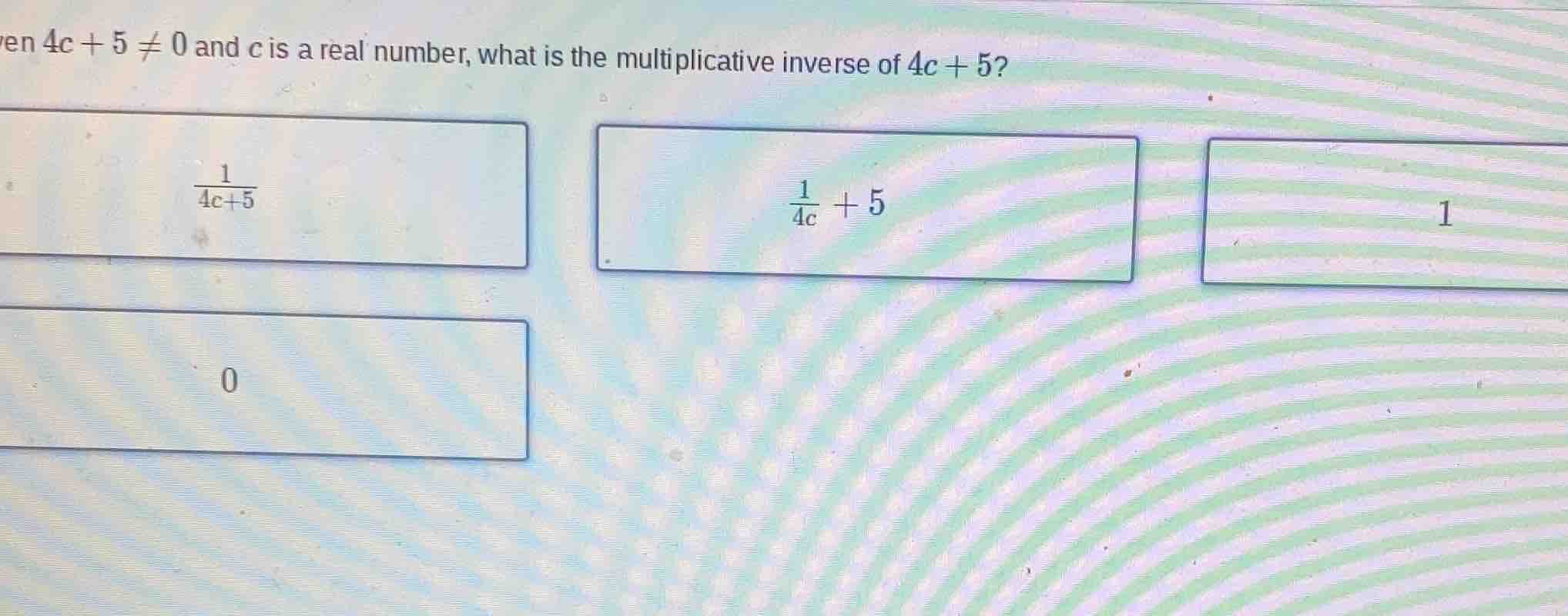 given (4c + 5 eq 0) and (c) is a real number, what is the multiplicativ…