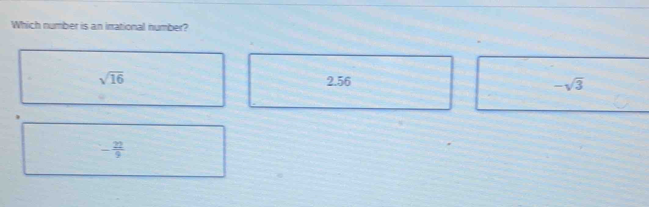 which number is an irrational number?\\(\\sqrt{16}\\)\\(2.56\\)\\(-\\sq…