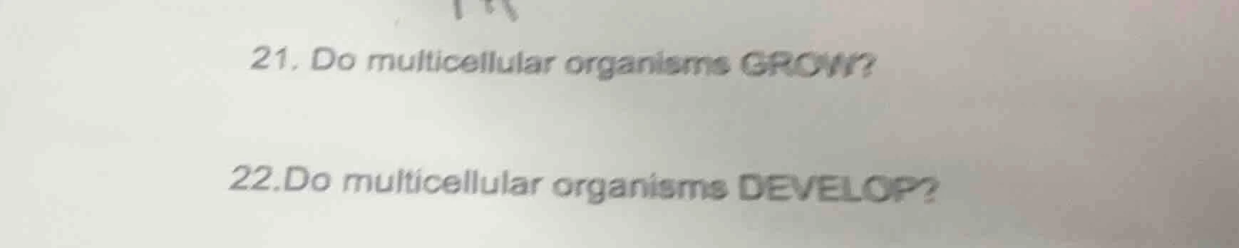 21. do multicellular organisms grow? 22. do multicellular organisms dev…
