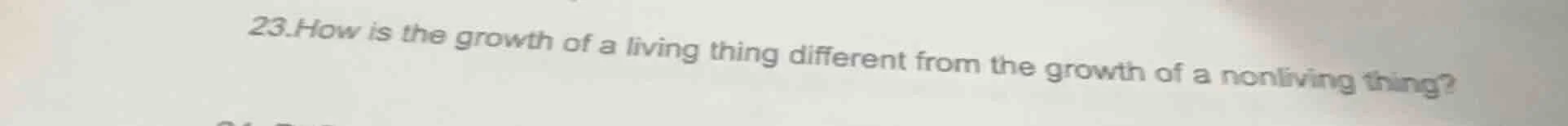 23. how is the growth of a living thing different from the growth of a …