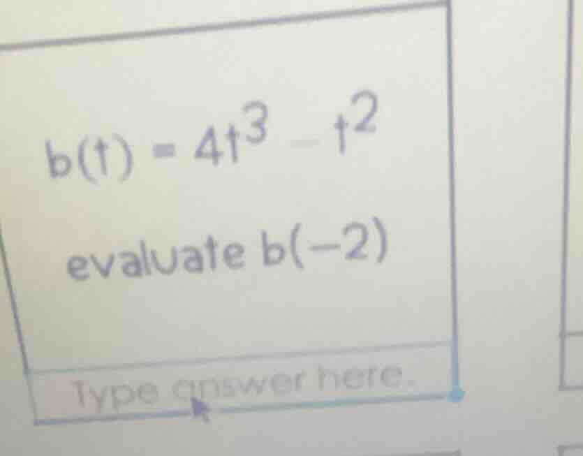 b(t) = 4t³ - t² evaluate b(-2) type answer here.