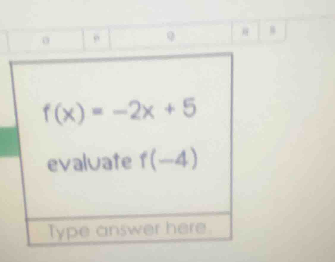 f(x) = -2x + 5 evaluate f(-4)