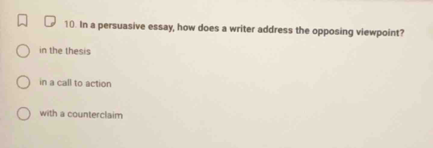 10. in a persuasive essay, how does a writer address the opposing viewp…