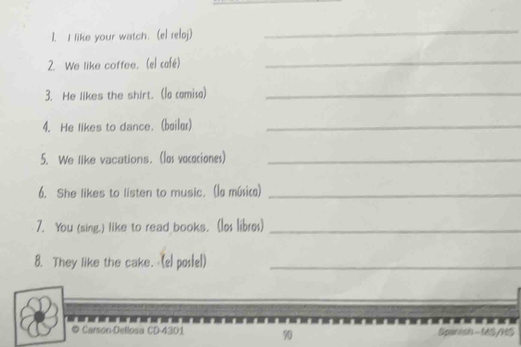 1. i like your watch. (el reloj) 2. we like coffee. (el café) 3. he lik…