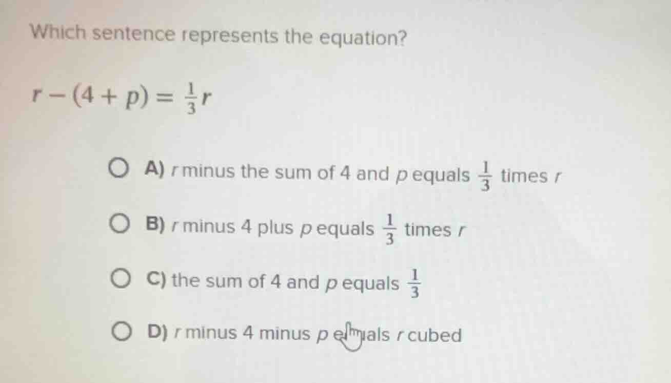 which sentence represents the equation? r - (4 + p) = \\frac{1}{3}r a) …