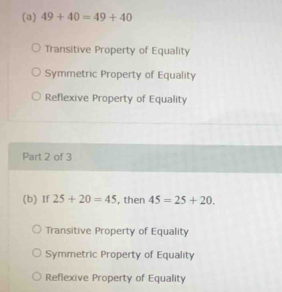 (a) $49 + 40 = 49 + 40$ transltive property of equality symmetric prope…