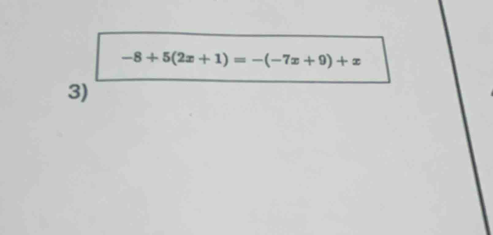 3) -8 + 5(2x + 1) = -(-7x + 9) + x