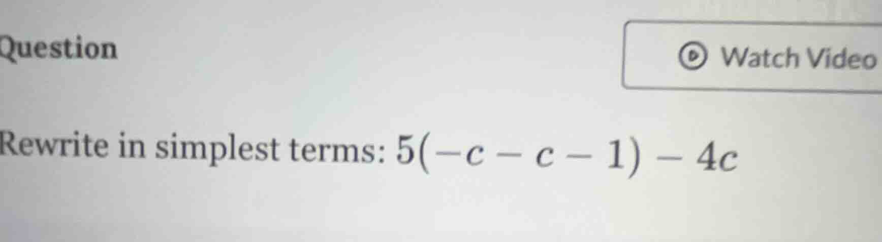 rewrite in simplest terms: $5(-c - c - 1) - 4c$