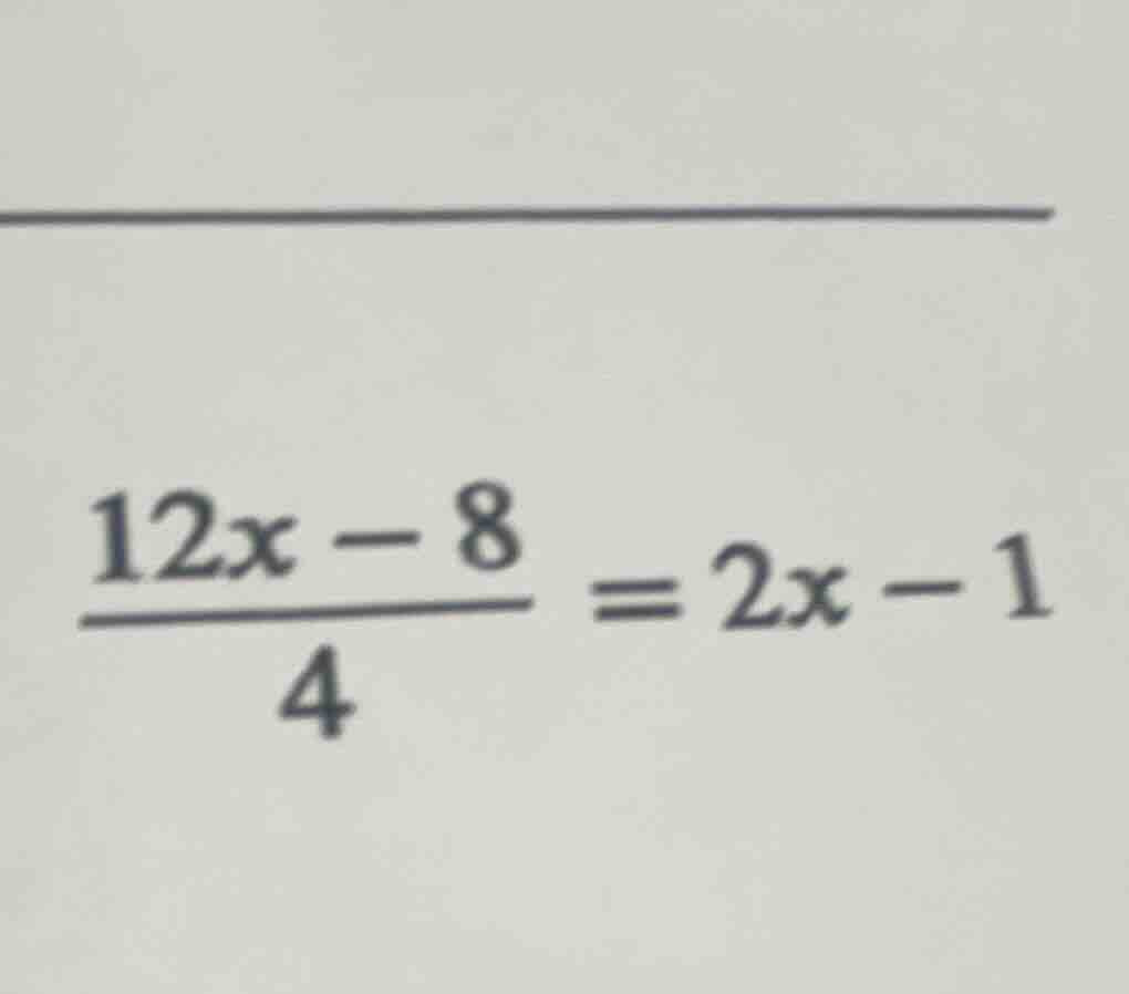 (\frac{12x - 8}{4}=2x - 1)
