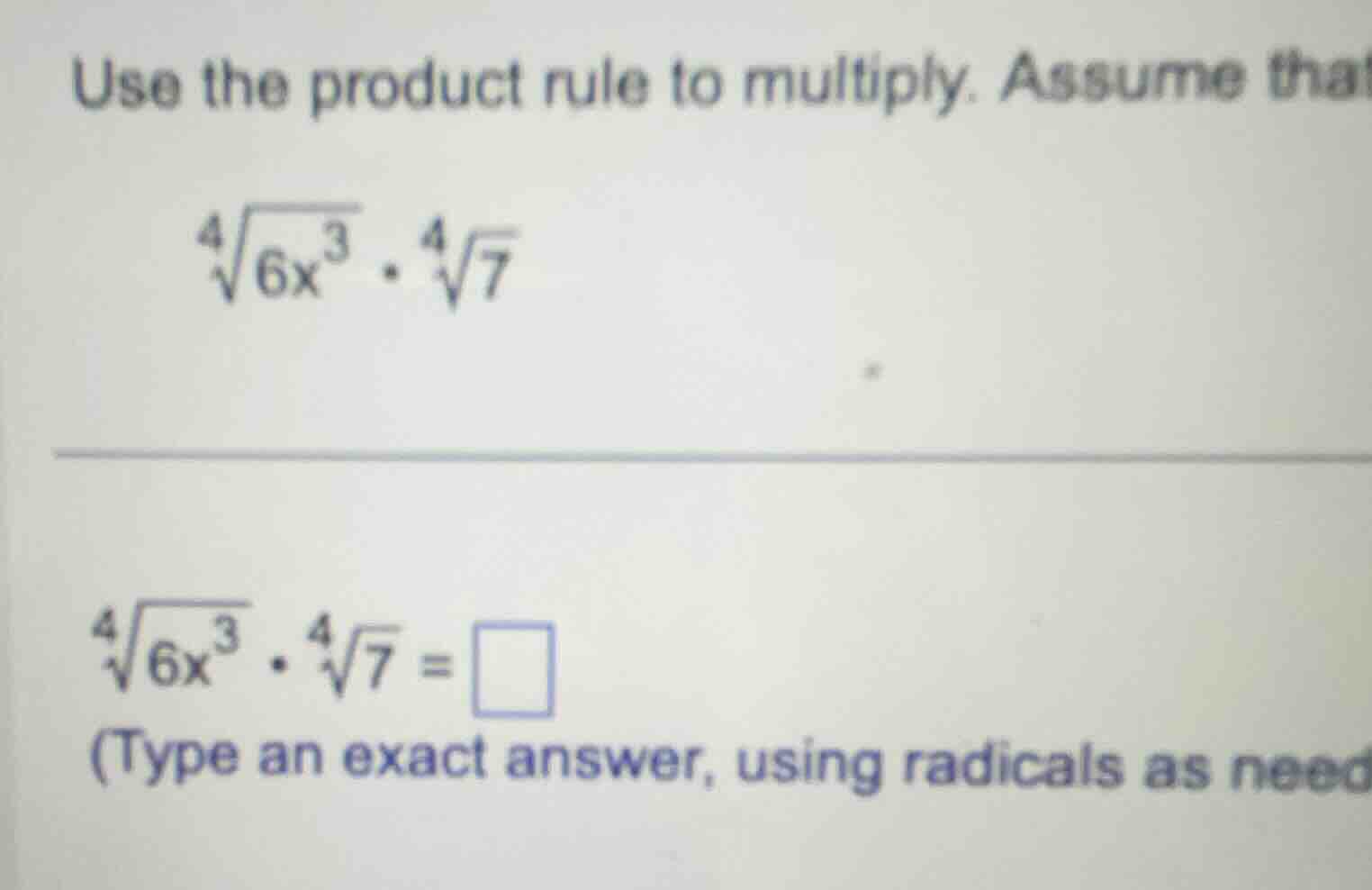 use the product rule to multiply. assume that \\(\\sqrt4{6x^3} \\cdot \…