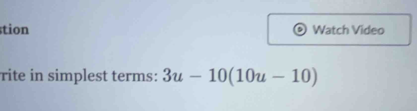 rite in simplest terms: $3u - 10(10u - 10)$