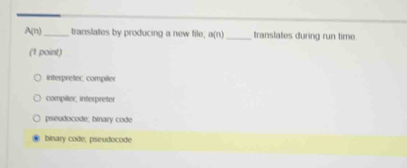 a(n) ______ translates by producing a new file; a(n) ______ translates …