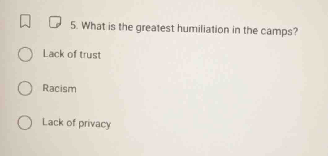 5. what is the greatest humiliation in the camps? lack of trust racism …