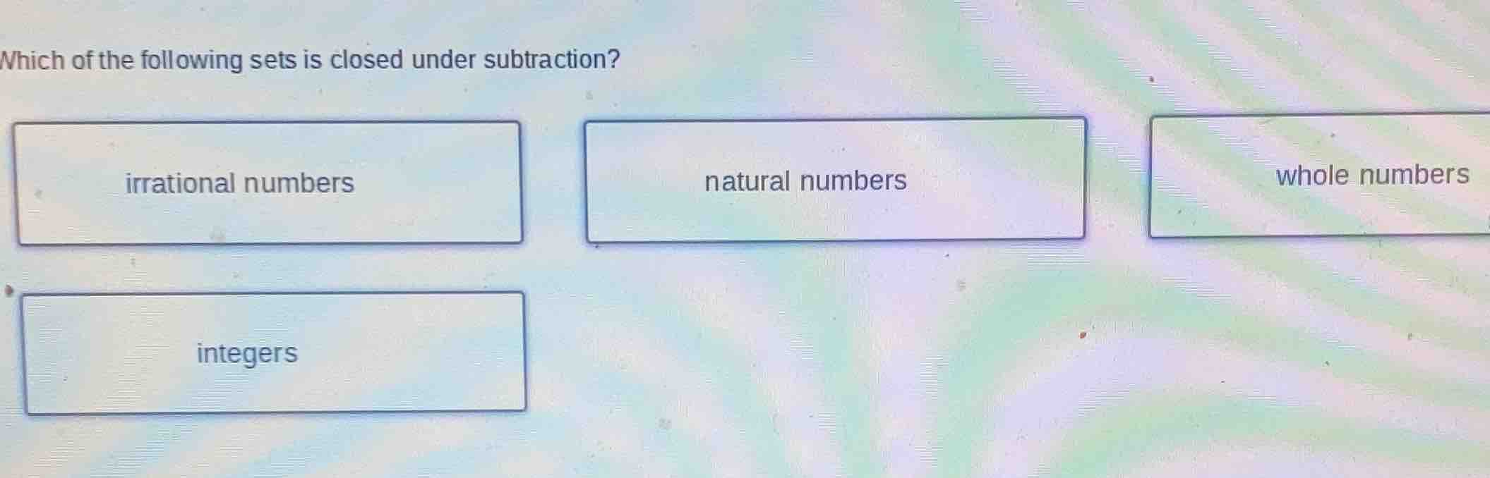 which of the following sets is closed under subtraction? irrational num…