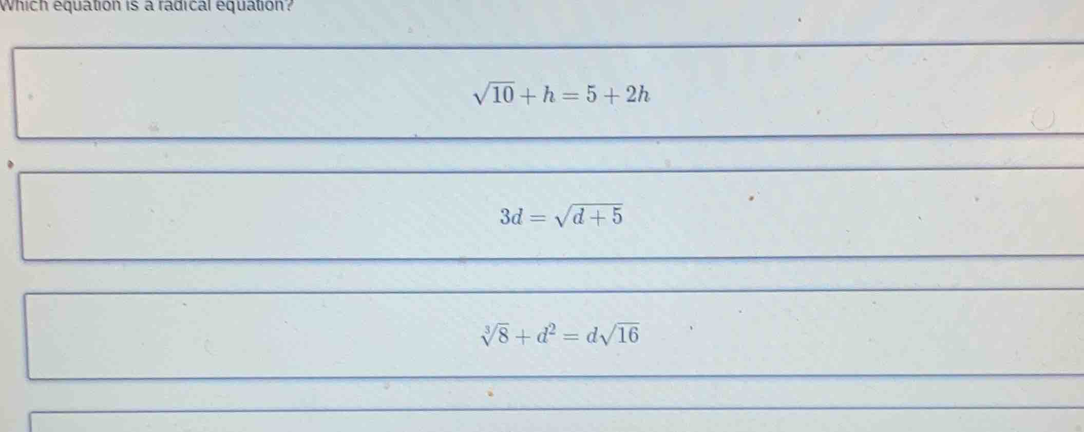 which equation is a radical equation? \\(\\sqrt{10} + h = 5 + 2h\\) \\(…