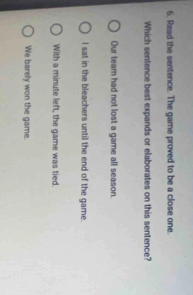 6. read the sentence. the game proved to be a close one. which sentence…