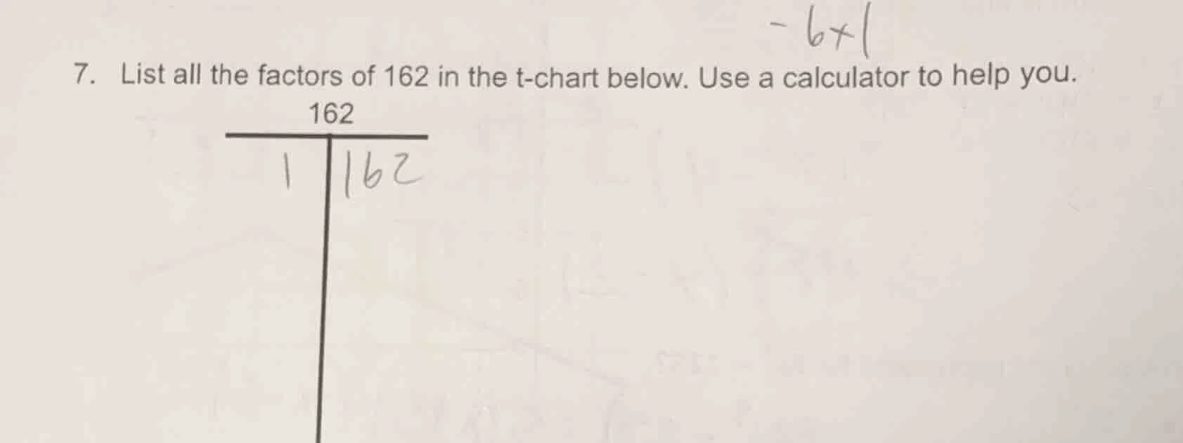 7. list all the factors of 162 in the t - chart below. use a calculator…